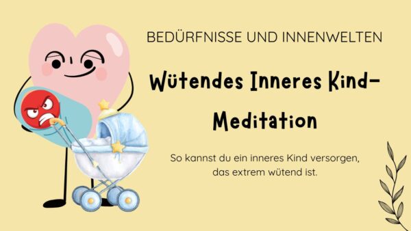 MEDITATION - Wütendes, inneres Kind versorgen [29 min]